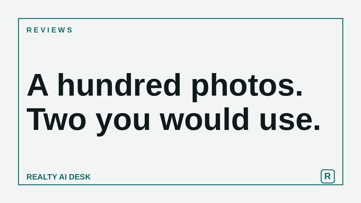 Article cover: light card reading "A hundred photos. Two you would use." from Realty AI Desk