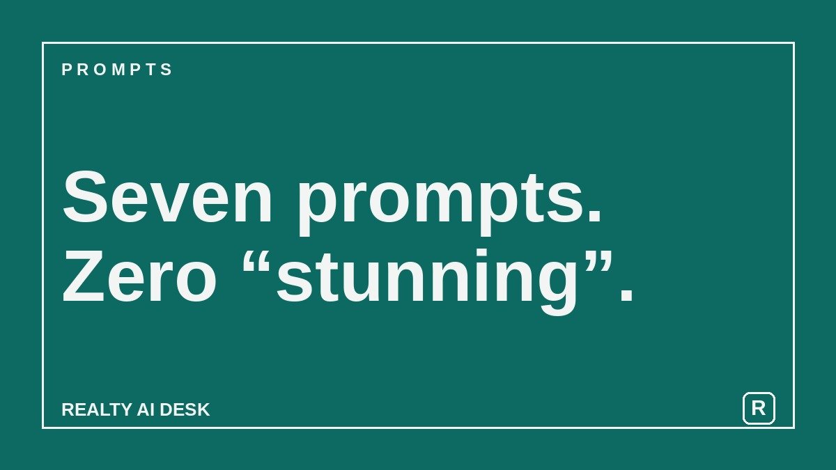 Article cover: teal card reading "Seven prompts. Zero stunning." from Realty AI Desk