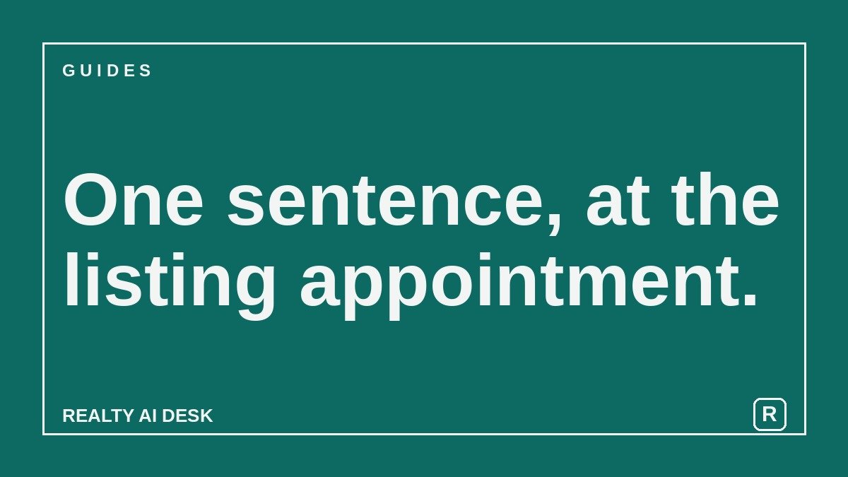 Article cover: teal card reading "One sentence, at the listing appointment." from Realty AI Desk